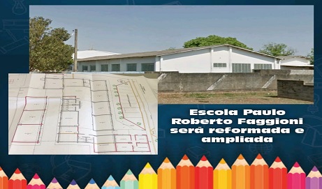Administração Municipal vai ampliar e reformar a Escola Paulo Roberto Faggioni
