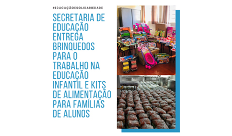 Secretaria de Educação entrega brinquedos para o trabalho na educação infantil e Kits de alimentação para famílias de alunos.
