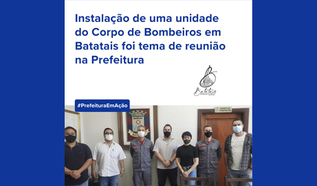Instalação de uma unidade do Corpo de Bombeiros em Batatais foi tema de reunião na Prefeitura