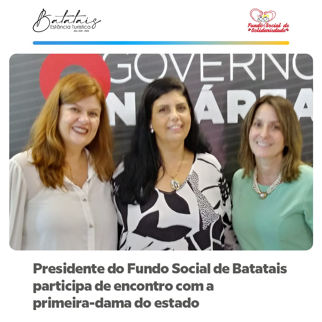 Presidente do Fundo Social de Batatais participa de encontro com a primeira-dama do estado.