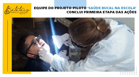 Equipe do projeto-piloto ‘Saúde Bucal na escola’ conclui primeira etapa das ações.