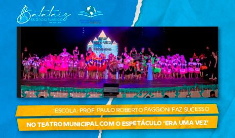Escola Prof. Paulo Roberto Faggioni faz sucesso no Teatro Municipal com o espetáculo ‘Era uma Vez’