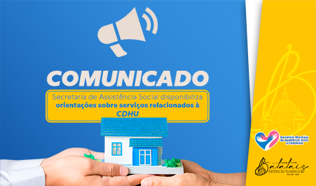 Secretaria de Assistência Social disponibiliza orientações sobre serviços relacionados à CDHU