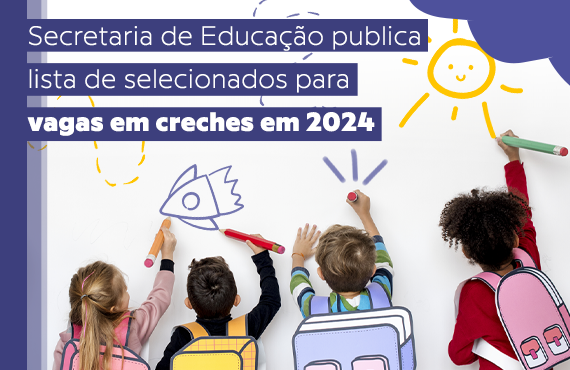 Secretaria Municipal de Educação divulga lista de matrículas para as Creches em 2024