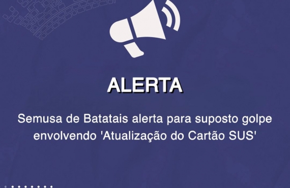 Semusa de Batatais alerta para suposto golpe envolvendo atualização do Cartão SUS