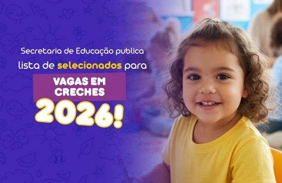 Secretaria de Educação divulga resultados da seleção para matrículas em creches para 2026