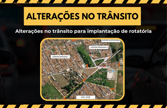 Alterações no trânsito para implantação da rotatória Yolanda Zamproni fique atento às mudanças